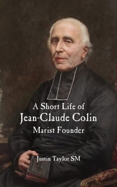 A Short Life of Jean-Claude Colin Marist Founder