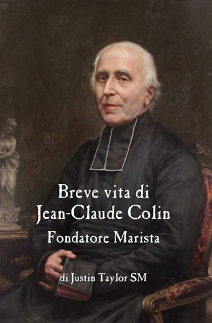 A Short Life of Jean-Claude Colin Marist Founder (Italian Edition)