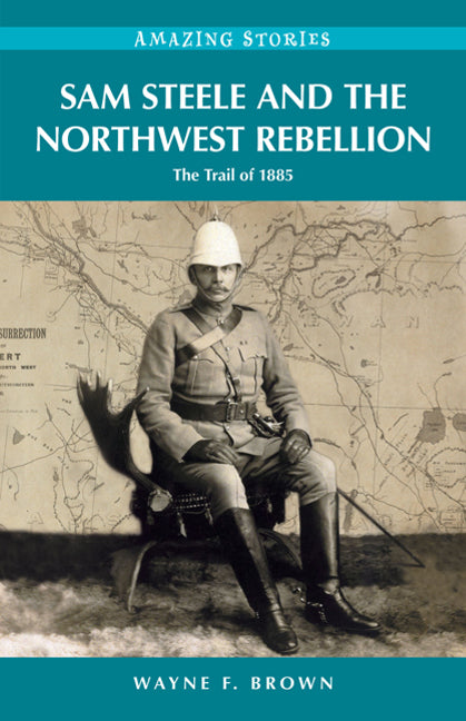 Sam Steele & the Northwest Rebellion