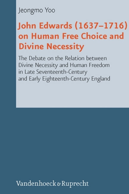 John Edwards (16371716) on Human Free Choice and Divine Necessity