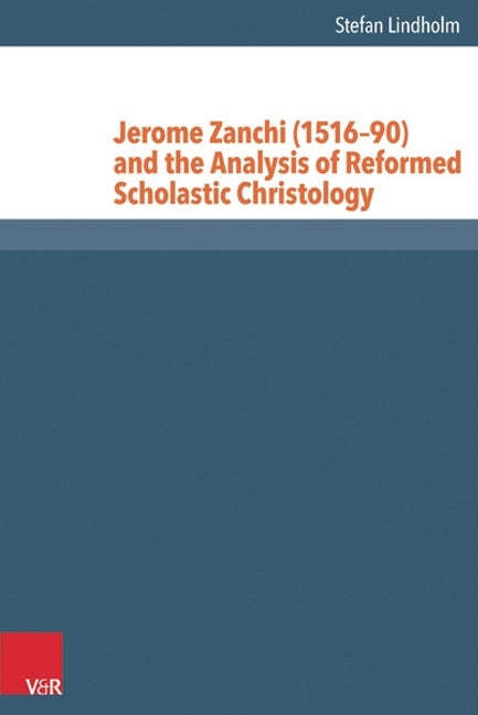 Jerome Zanchi (151690) and the Analysis of Reformed Scholastic Christology