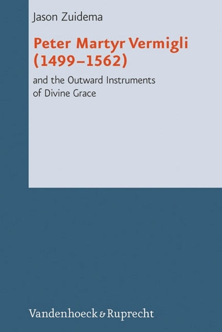 Peter Martyr Vermigli (14991562) and the Outward Instruments of Divine Grace