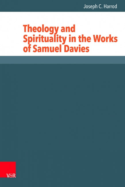 Theology and Spirituality in the Works of Samuel Davies
