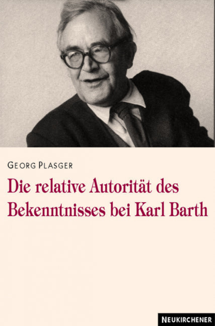 Die relative Autoritat des Bekenntnisses bei Karl Barth