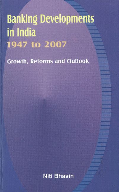 Banking Developments in India -- 1947 to 2007