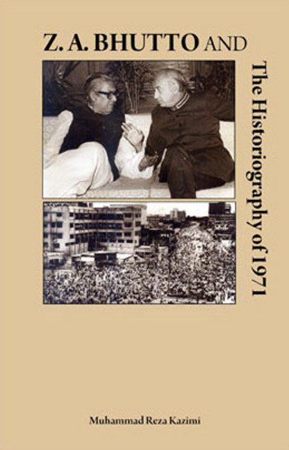 Z A Bhutto & the Historiography of 1971